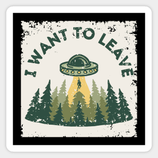 UFO I Want to Leave Sticker